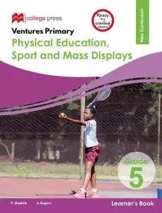 Physical Education, Sport & Mass Displays Grade 5 Learners' Book